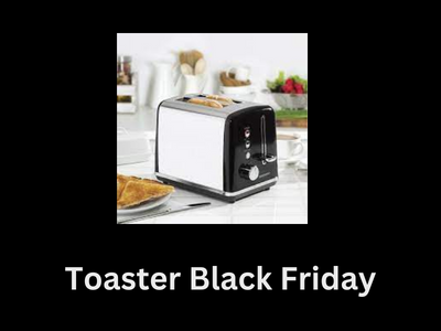 10 Best Toaster Black Friday 2022 Sales & Deals