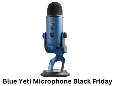 Save 20% on Blue Yeti Microphone Black Friday 2022 & Cyber Monday Deals